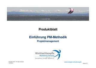 02.05.2015
Copyright © 2015. All rights reserved. www.strategie-und-planung.de
Einführung PM-Methodik
Produktblatt
Consulting
Projektmanagement
 