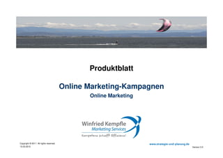 02.05.2015
Copyright © 2015. All rights reserved. www.strategie-und-planung.de
Online Marketing-Kampagnen
Produktblatt
Consulting
Online Marketing
 