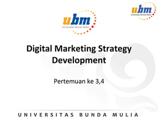 Digital Marketing Strategy
Development
Pertemuan ke 3,4
 