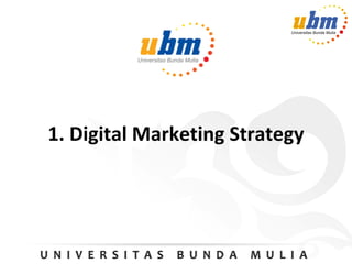 1. Digital Marketing Strategy
 
