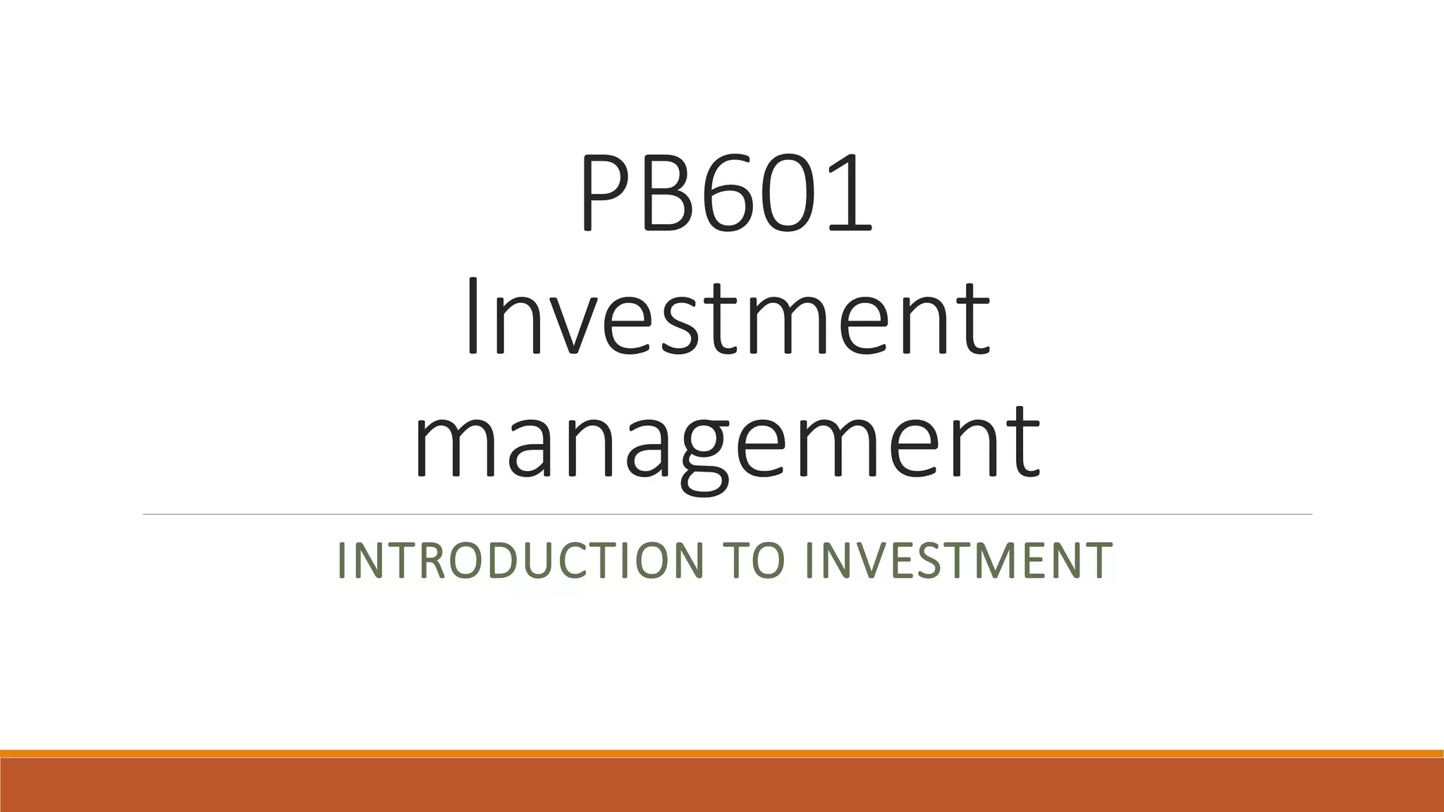 PB601
Investment
management
INTRODUCTION TO INVESTMENT