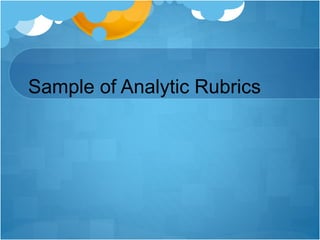 Sample of Analytic Rubrics
 