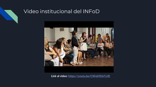 Video institucional del INFoD
Link al video: https://youtu.be/CWxb9D67y3E
 