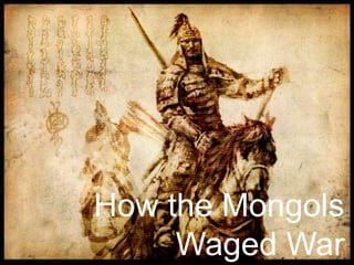 How the Mongols
     Waged War
 