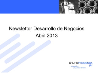 Newsletter Desarrollo de Negocios
Abril 2013
 