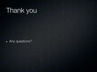 Thank you



Any questions?
 