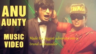 Made the biggest adversity into a
brand ambassador
 