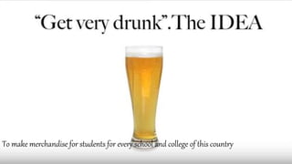 To make merchandise for students for every school and college of this country
 