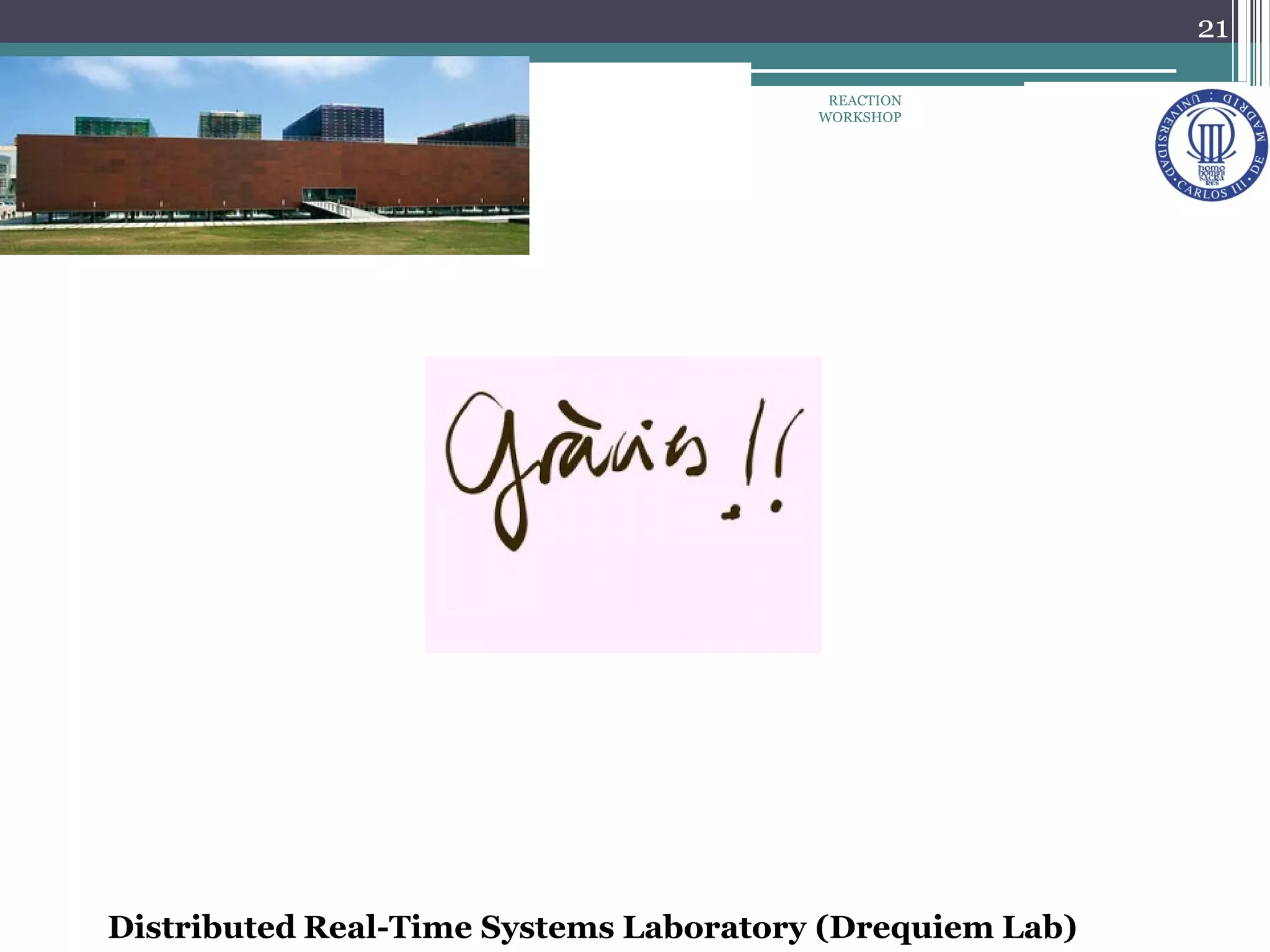 21
REACTION
WORKSHOP
Distributed Real-Time Systems Laboratory (Drequiem Lab)
 