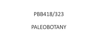 PBB418/323
PALEOBOTANY
 
