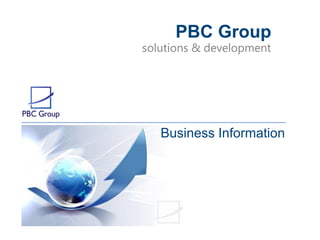 solutions & development
PBC Group
Business Information
 