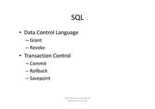 SQL
• Data Control Language
– Grant
– Revoke
• Transaction Control
– Commit
– Rollback
– Savepoint
PythonBeginnerClass @loitd
#pythonvietnam.info
 