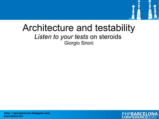 Architecture and testability Listen to your tests  on steroids  Giorgio Sironi 