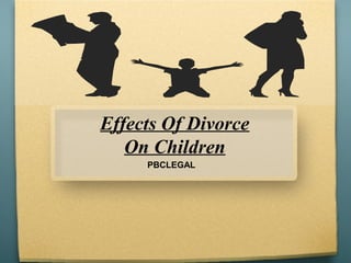 Effects Of Divorce
On Children
PBCLEGAL
 