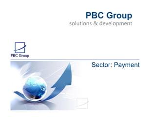 solutions & development
PBC Group
Sector: Payment
 