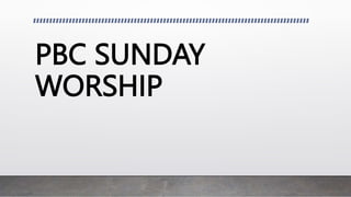 PBC SUNDAY
WORSHIP
 