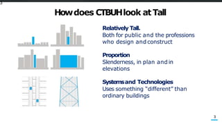 Howdoes CTBUHlook at Tall
3
Relatively Tall.
Both for public and the professions
who design and construct
Proportion
Slend...