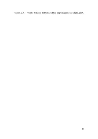 19
Heuser, C.A. – Projeto de Banco de Dados. Editora Sagra-Luzzato, 5a. Edição, 2001.
 