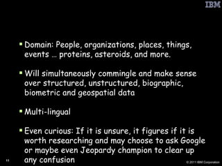 G2: Sensemaking on Streams Domain: People, organizations, places, things, events … proteins, asteroids, and more. Will simultaneously commingle and make sense over structured, unstructured, biographic, biometric and geospatial data  Multi-lingual Even curious: If it is unsure, it figures if it is worth researching and may choose to ask Google or maybe even Jeopardy champion to clear up any confusion 