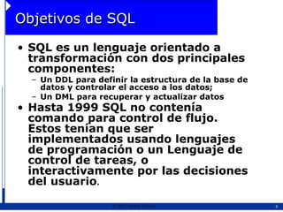Objetivos de SQL ,[object Object],[object Object],[object Object],[object Object]