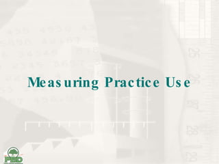 Measuring Practice Use 