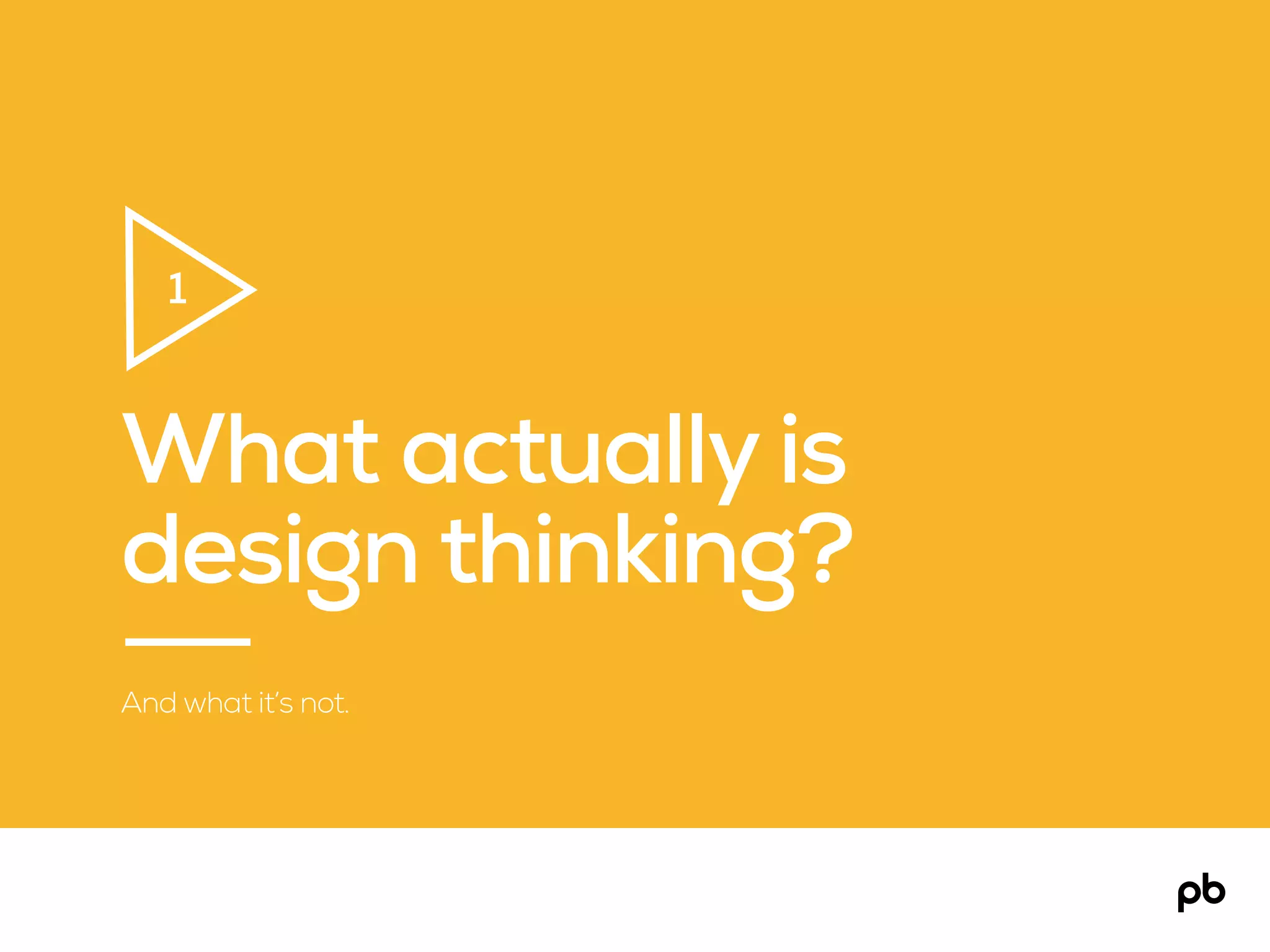 What actually is
design thinking?
And what it’s not.
1
 