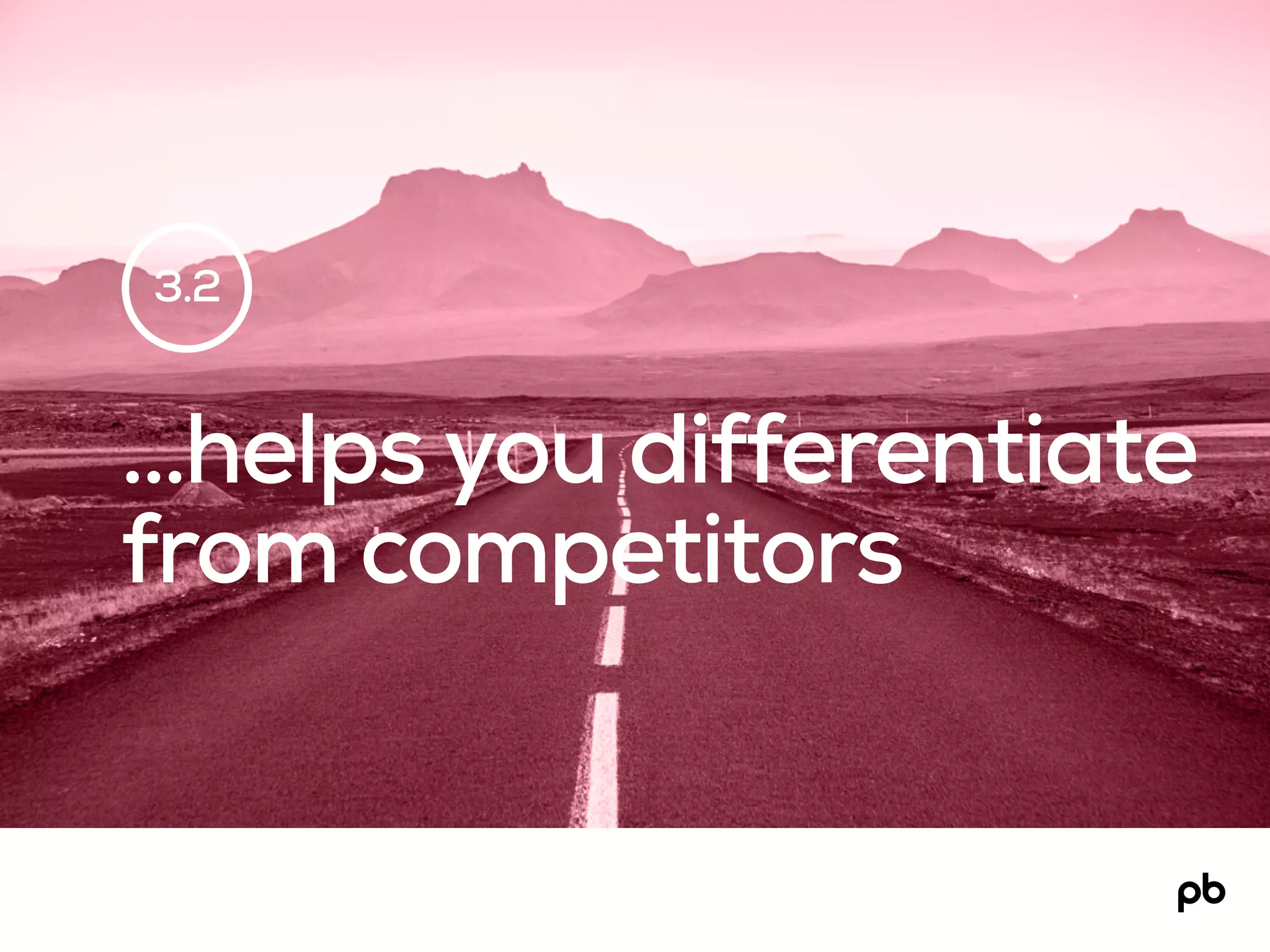…helps you differentiate
from competitors
3.2
 