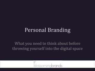 Personal Branding What you need to think about before throwing yourself into the digital space 
