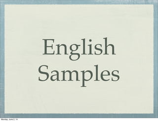 English
Samples
Monday, June 2, 14
 