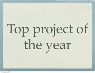 Top project of
the year
Monday, June 2, 14
 