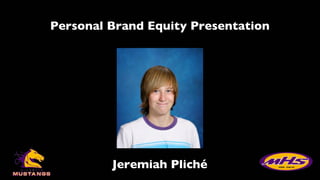 Personal Brand Equity Presentation Jeremiah Pliché 