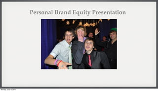 Personal Brand Equity Presentation




Monday, June 6, 2011
 