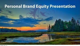Personal Brand Equity Presentation
Sunday, June 1, 14
 