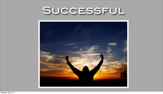 Successful
Monday, June 2, 14
 