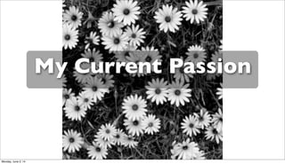 My Current Passion
Monday, June 2, 14
 