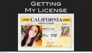 Getting
My License
Monday, June 2, 14
 