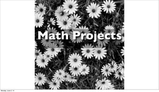 Math Projects
Monday, June 2, 14
 