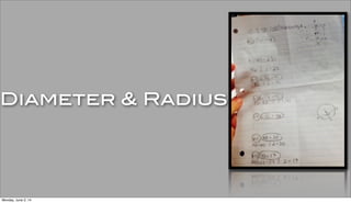 Diameter & Radius
Monday, June 2, 14
 