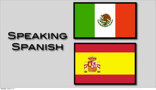 Speaking
Spanish
Monday, June 2, 14
 