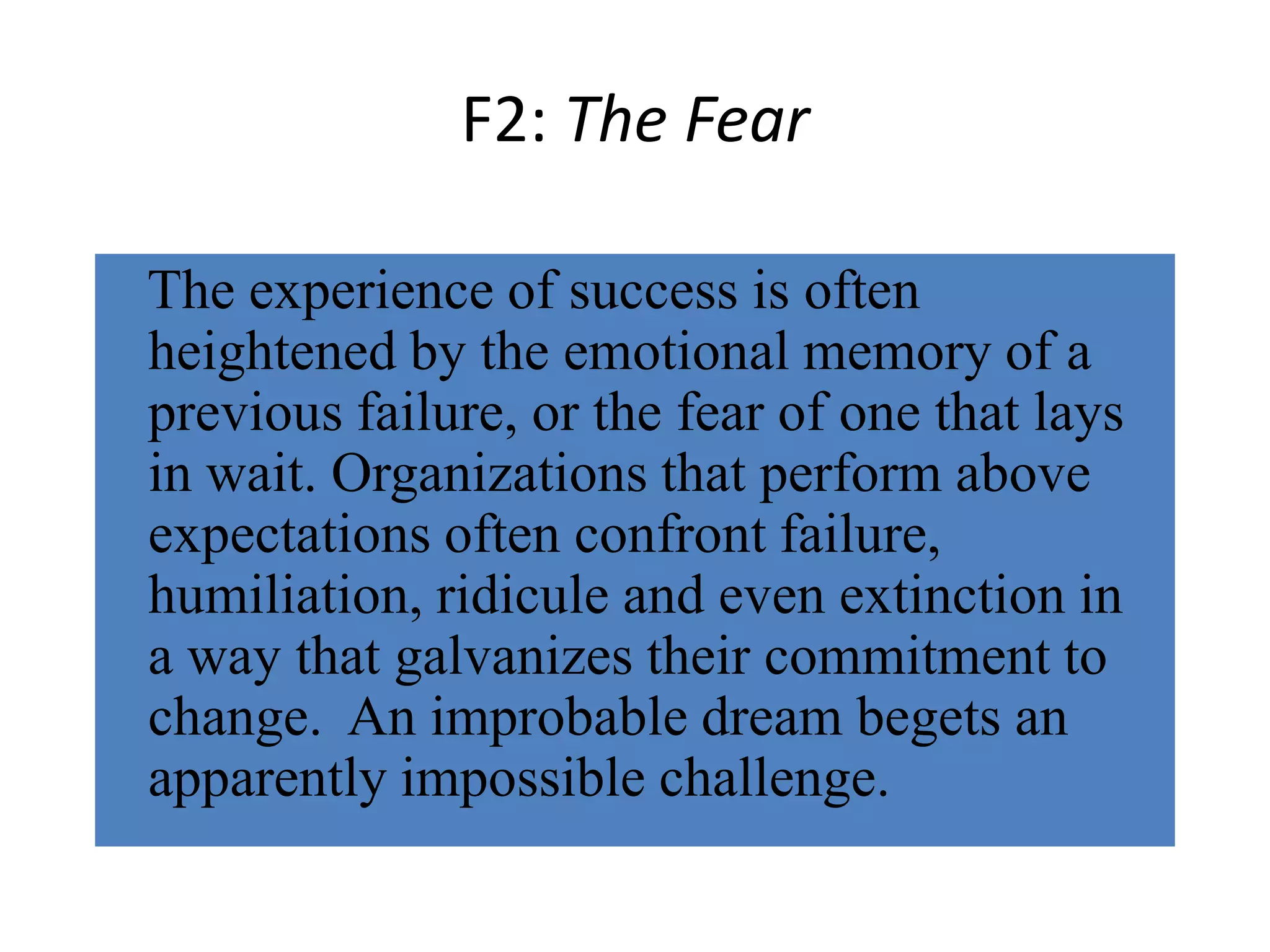 F1: The Fantastic DreamOrganizations that perform beyond expectations aspire to and articulate an improbable, collectively held fantasy or dream that is bolder and more challenging than a plan or even a vision. Martin Luther King had a dream, not a strategic plan - still less a set of key performance indicators. 