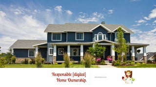 Responsible [digital] 
Home Ownership @thewebprincess 
 