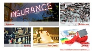 c Maintenance 
Insurance c 
c Security c Pest Control c Efficiency 
http://thewebprincess.com/pbevent14 
 
