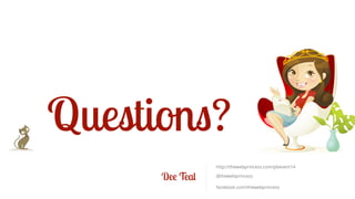 Questions? 
Dee Teal 
http://thewebprincess.com/pbevent14 
@thewebprincess 
facebook.com/thewebprincess 
 