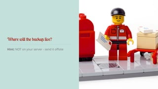 Where will the backup live? 
Hint: NOT on your server - send it offsite 
 