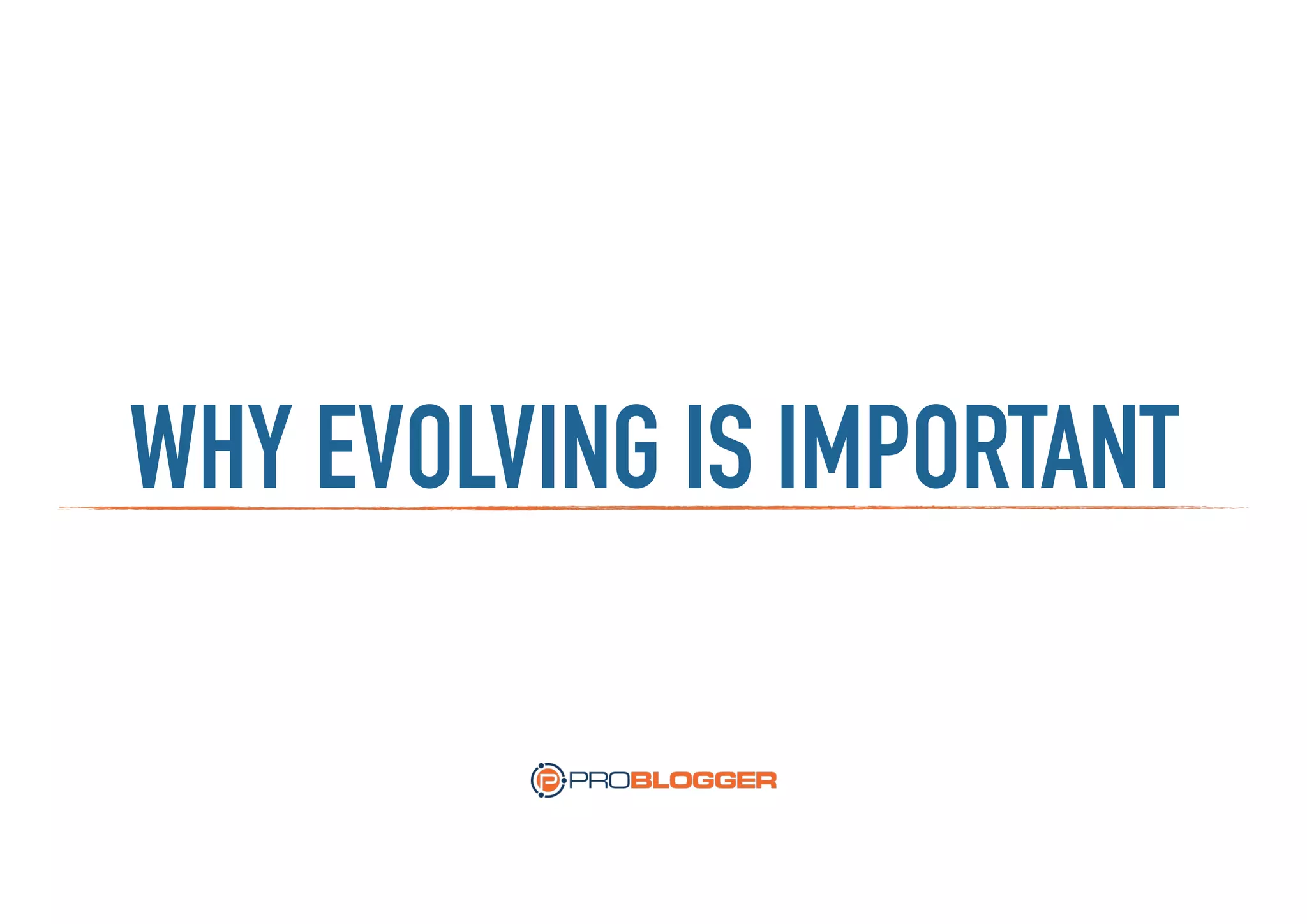 WHY EVOLVING IS IMPORTANT
 