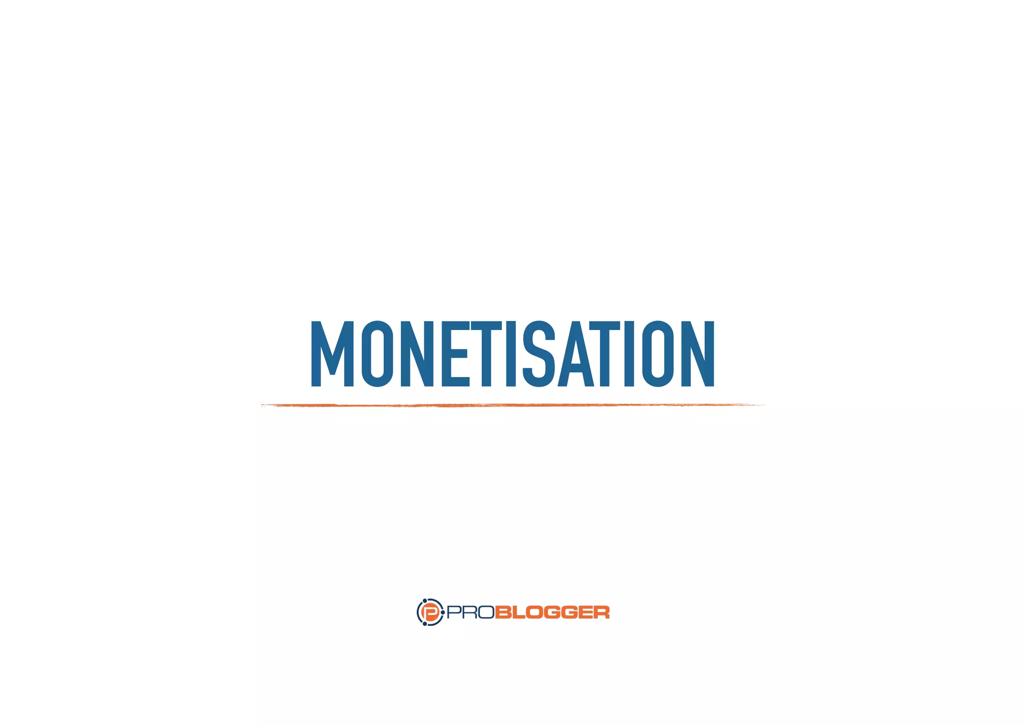 MONETISATION
 