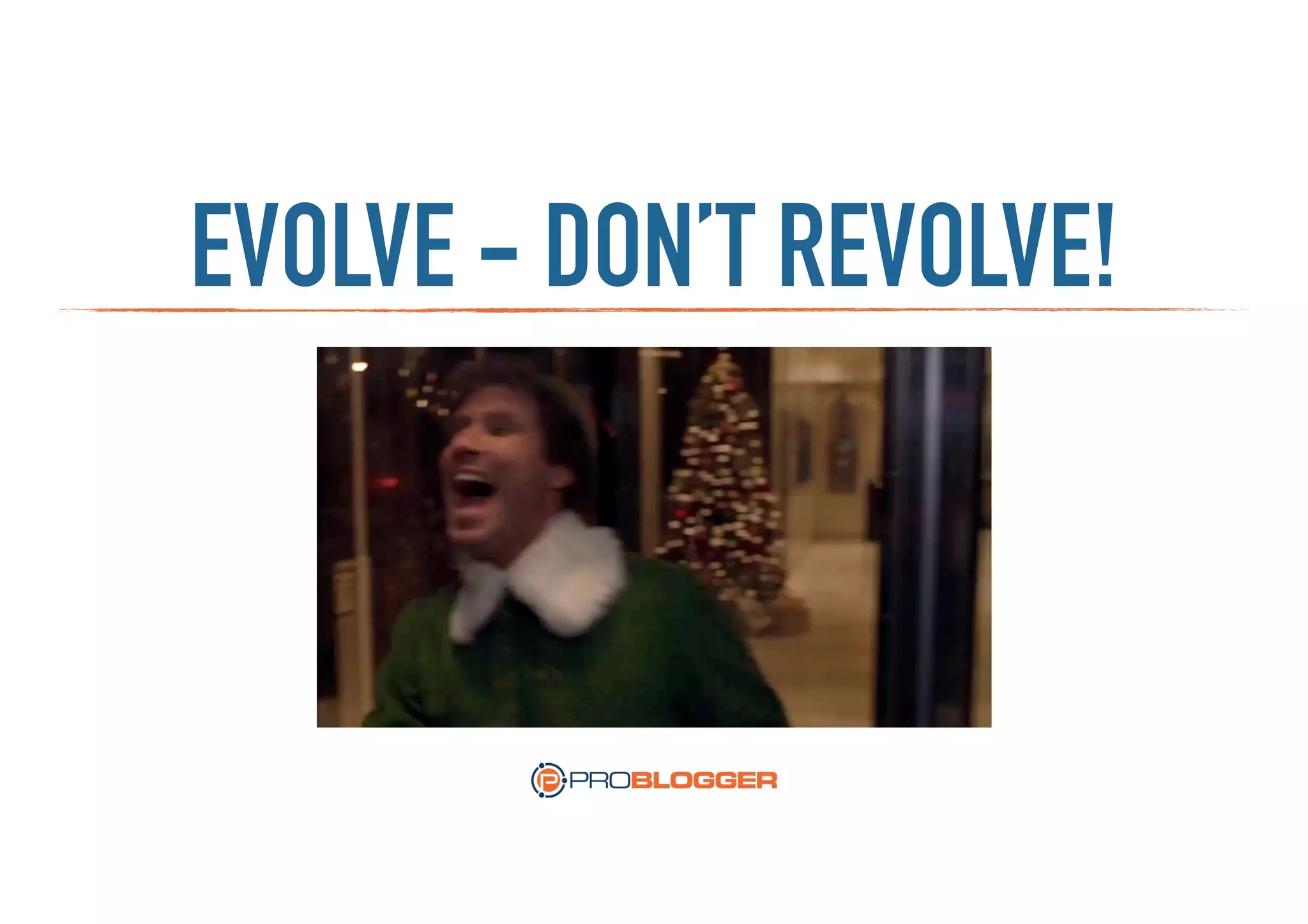 EVOLVE - DON’T REVOLVE!
 