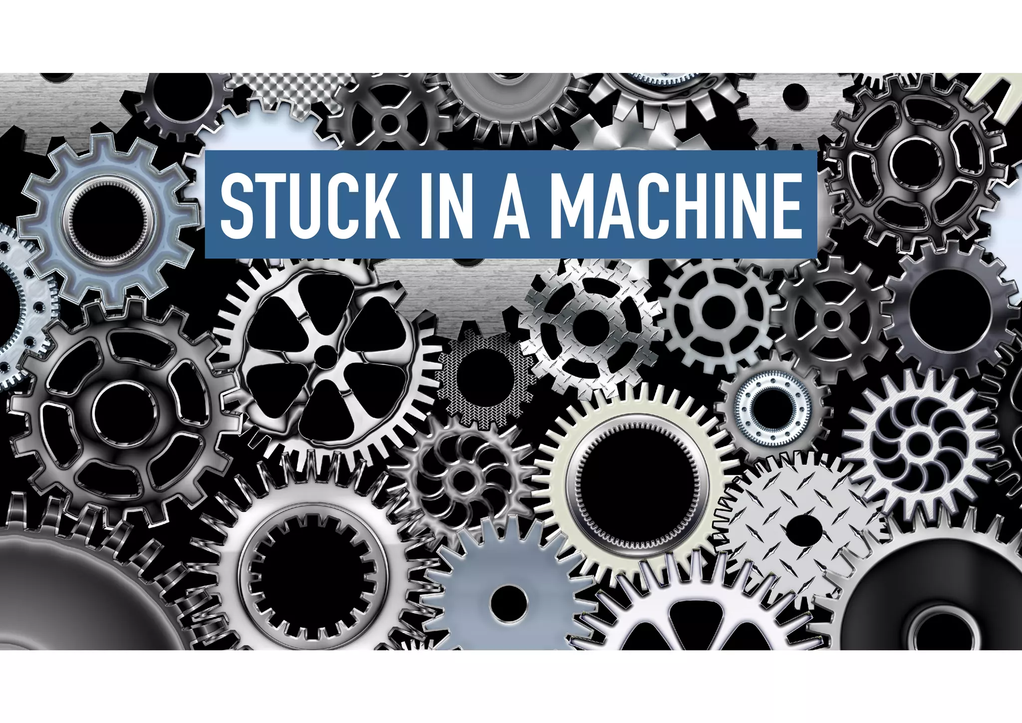 STUCK IN A MACHINE
 