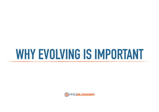 WHY EVOLVING IS IMPORTANT
 
