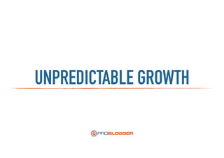 UNPREDICTABLE GROWTH
 